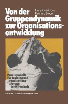 Paperback Von Der Gruppendynamik Zur Organisationsentwicklung: Praxismodelle Für Training Und Organisationsberatung in Der Wirtschaft [German] Book