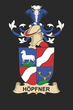Ho¨pfner: Ho¨pfner Coat of Arms and Family Crest Notebook Journal (6 x 9 - 100 pages)