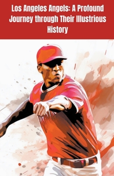 Paperback Los Angeles Angels: A Profound Journey through Their Illustrious History Book