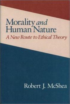 Hardcover Morality and Human Nature: A New Route to Ethical Theory Book
