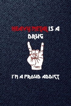 Heavy Metal Is A Drug I'm Proud Addict: All Purpose 6x9 Blank Lined Notebook Journal Way Better Than A Card Trendy Unique Gift Denim Heavy Metal