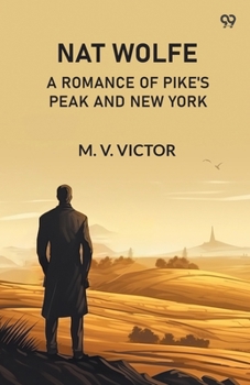 Paperback Nat Wolfe A Romance Of Pike'S Peak And New York Book