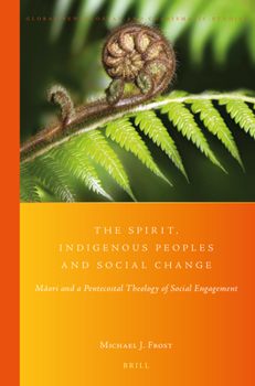 Paperback The Spirit, Indigenous Peoples and Social Change: M&#257;ori and a Pentecostal Theology of Social Engagement Book