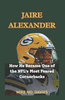 Paperback Jaire Alexander: How He Became One of The NFL's Most Feared Cornerbacks Book
