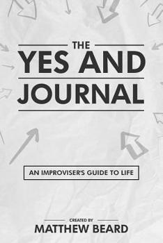Paperback The Yes And Journal: An Improviser's Guide to Life Book