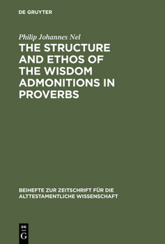 Hardcover The Structure and Ethos of the Wisdom Admonitions in Proverbs Book