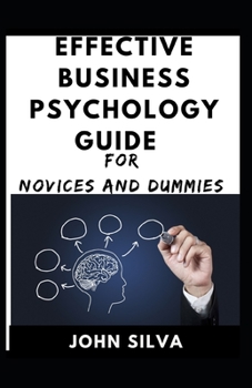 Paperback Effective Business Psychology Guide For Novices And Dummies Book