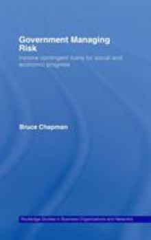 Hardcover Government Managing Risk: Income Contingent Loans for Social and Economic Progress Book