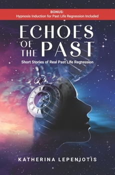 Paperback Echoes of the Past: Short Stories of Real Past Life Regressions Book