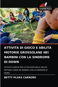 Paperback Attività Di Gioco E Abilità Motorie Grossolane Nei Bambini Con La Sindrome Di Down [Italian] Book