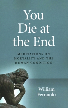 Paperback You Die at the End: Meditations on Mortality and the Human Condition Book