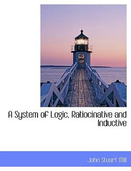 Paperback A System of Logic, Ratiocinative and Inductive [Large Print] Book