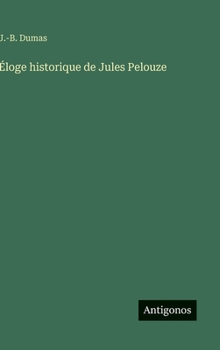 Hardcover Éloge historique de Jules Pelouze [French] Book