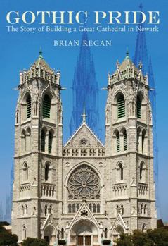 Hardcover Gothic Pride: The Story of Building a Great Cathedral in Newark Book