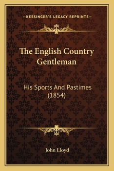 Paperback The English Country Gentleman: His Sports And Pastimes (1854) Book