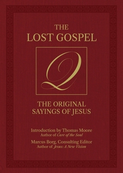 The Lost Gospel Q: The Original Sayings of Jesus