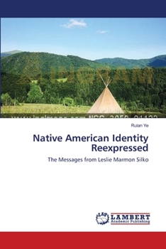 Native American Identity Reexpressed: The Messages from Leslie Marmon Silko