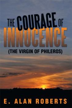 Paperback The Courage of Innocence: (The Virgin of Phileros) Book