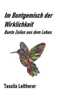 Hardcover Im Buntgemisch der Wirklichkeit: Bunte Zeilen aus dem Leben. [German] Book