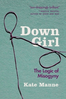 Paperback Down Girl: The Logic of Misogyny Book