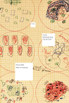 Ferran Adria: Notes on Creativity - Book #110 of the Drawing Papers