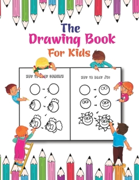 Paperback The Drawing Book For Kids: A Simple Drawing Book for Kids to Learn to Draw Cute Stuff Book