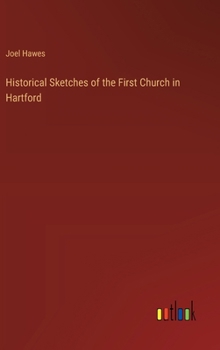 Hardcover Historical Sketches of the First Church in Hartford Book