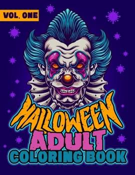Paperback Halloween Adult Coloring Book Vol One: A Scary Adult Coloring Book with Monsters, Clowns, Evil Women, Fantasy Creatures and Zombies for Relaxation! Book