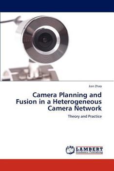 Paperback Camera Planning and Fusion in a Heterogeneous Camera Network Book