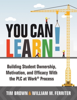 Paperback You Can Learn!: Building Student Ownership, Motivation, and Efficacy with the PLC Process (Strategies for PLC Teams to Improve Student Book