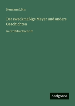 Der zweckmäßige Meyer und andere Geschichten: in Großdruckschrift (German Edition)