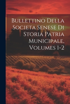 Paperback Bullettino Della Societa Senese Di Storia Patria Municipale, Volumes 1-2 [Italian] Book