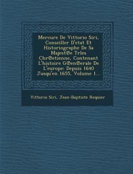 Paperback Mercure de Vittorio Siri, Conseiller D'Etat Et Historiographe de Sa Majest E Trles Chr Etienne, Contenant L'Histoire G En Erale de L'Europe: Depuis 16 [French] Book