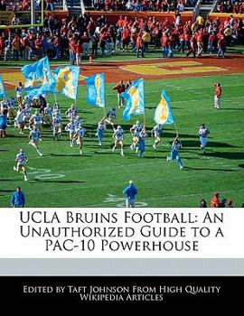 Ucla Bruins Football : An Unauthorized Guide to a PAC-10 Powerhouse