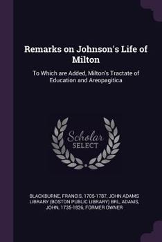 Paperback Remarks on Johnson's Life of Milton: To Which are Added, Milton's Tractate of Education and Areopagitica Book