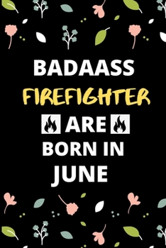 Paperback Badass Firefighter Are Born in June: Fireman & Firefighter jobs Birthday Gifts for friends, kids, close one Book