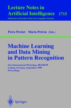 Paperback Machine Learning and Data Mining in Pattern Recognition: First International Workshop, Mldm'99, Leipzig, Germany, September 16-18, 1999, Proceedings Book