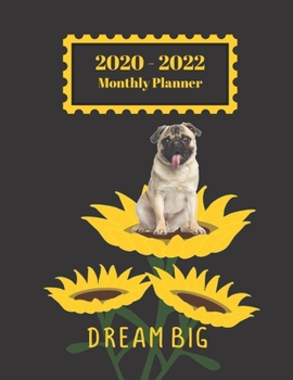 2020-2022 Monthly Planner: Dream Big Pug Dog Sunflower Inspirational Quote Cover 2 Yr Planner Appointment Calendar Organizer And Journal Notebook
