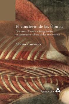 Paperback El concierto de las fábulas. Discursos, historia e imaginación en la narrativa cubana de los años sesenta [Spanish] Book