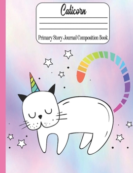 Caticorn Primary Story Journal Composition book: Adorable Caticorn for Kindergarten to 2nd Grade Elementary Students  (109 Pages. Size: 8.5" x 11") Draw and Write, Dotted Midline Creative Picture