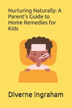 Paperback Nurturing Naturally: A Parent's Guide to Home Remedies for Kids Book