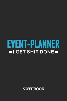 Event-Planner I Get Shit Done Notebook: 6x9 inches - 110 ruled, lined pages • Greatest Passionate Office Job Journal Utility • Gift, Present Idea