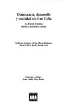 Democracia, Desarrollo Y Sociedad Civil En Cuba: La Union Europea Frente Al Problema Cubano