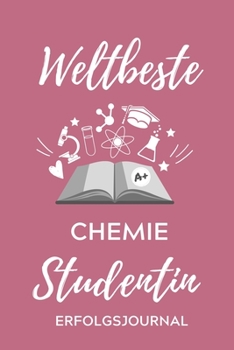 WELTBESTE CHEMIE STUDENTIN ERFOLGSJOURNAL: A5 ERFOLGSJOURNAL 2020 für Chemie Fans | Geschenk fuer Studenten | zum Schulabschluss | Semesterstart | ... | Chemiker | Studium (German Edition)