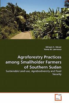 Agroforestry Practices among Smallholder Farmers of Southern Sudan: Sustainable Land-use, Agrobiodiversity and Food Security