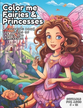 Paperback Color me Fairies and Princesses: A coloring book for lovers of fairies and princesses Book