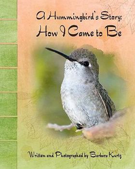 Paperback A Hummingbird's Story: How I Came to Be Book