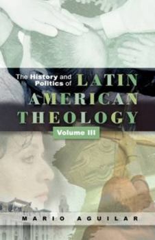 Paperback History and Politics of Latin American Theology: Volume 3, a Theology at the Periphery Book