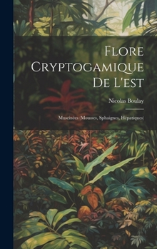 Hardcover Flore Cryptogamique De L'est: Muscinées (Mousses, Sphaignes, Hépatiques) [French] Book