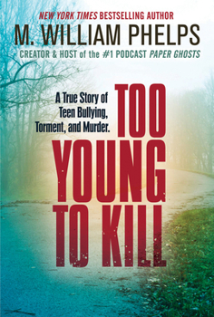 Paperback Too Young to Kill: A True Story of Teen Bullying, Torment, and Murder Book